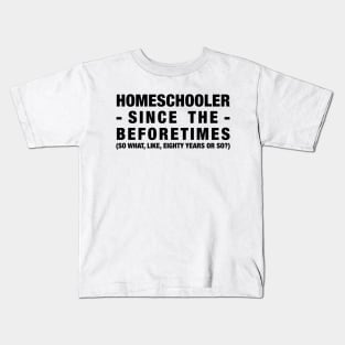 Homeschooler Since the Beforetimes (Black) Kids T-Shirt